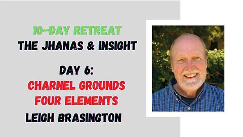 ☸ Leigh Brasington I Charnel Grounds, 4 Elements I 10 day meditation retreat I Day 6 ☸