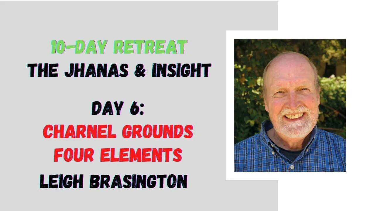 ☸ Leigh Brasington I Charnel Grounds, 4 Elements I 10 day meditation retreat I Day 6 ☸