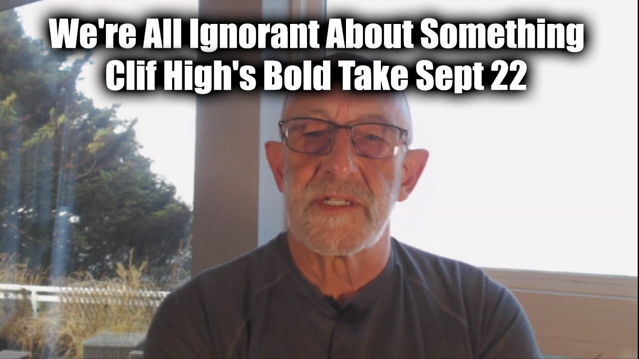 Clif High's Bold Take Sept 22 - We're All Ignorant About Something