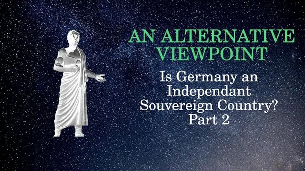 An Alternative Viewpoint Is Germany an independant souvereign country Part 2 11 2 2023