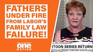 Fathers under fire from Labor's family law failure!