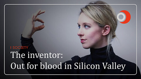 Society | The inventor: Out for blood in Silicon Valley