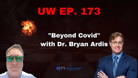 Unrestricted Warfare Ep. 173 | "Beyond Covid" with Dr. Bryan Ardis