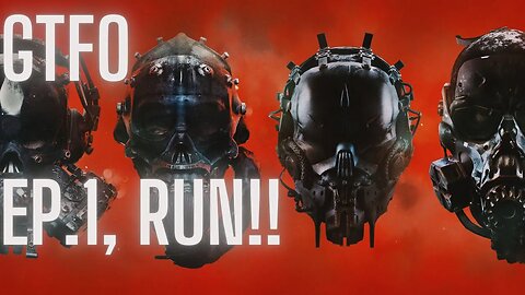 GTFO: Episode 1, Run!!!