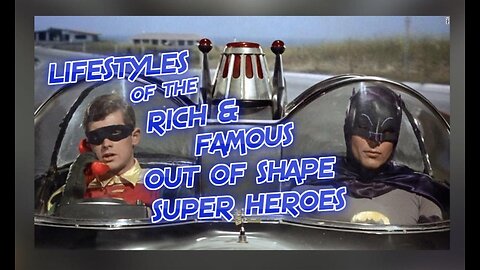 LIFESTYLES OF RICH & FAMOUS OUT OF SHAPE SUPER HEROES