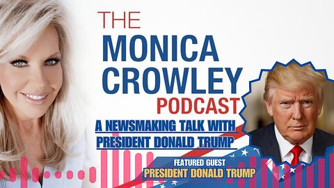The Monica Crowley Podcast: A Newsmaking Talk with President Donald Trump