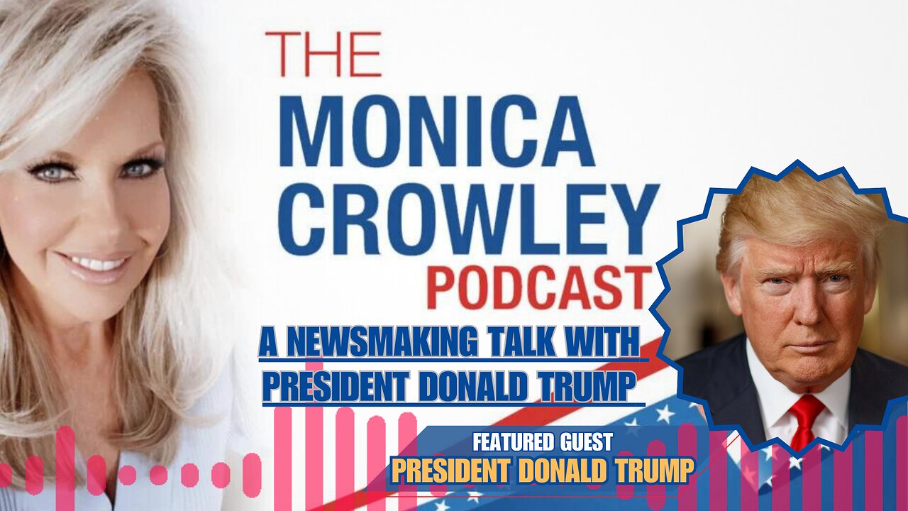 The Monica Crowley Podcast: A Newsmaking Talk with President Donald Trump