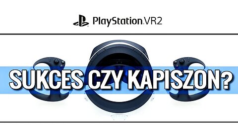 PSVR2 Będzie HIT czy KiT? Heretyk komentuje sytuację, specyfikacje, gry i możliwą przyszłość