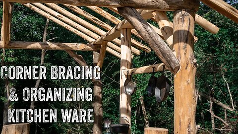 S2 EP26 | TIMBER FRAME | FOREST KITCHEN | CORNER BRACING, ORGANIZING KITCHEN WARE