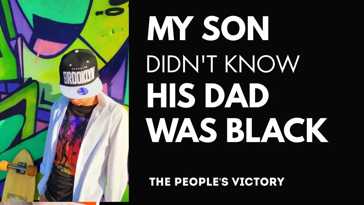 My Son Didn't Know His Dad Was Black