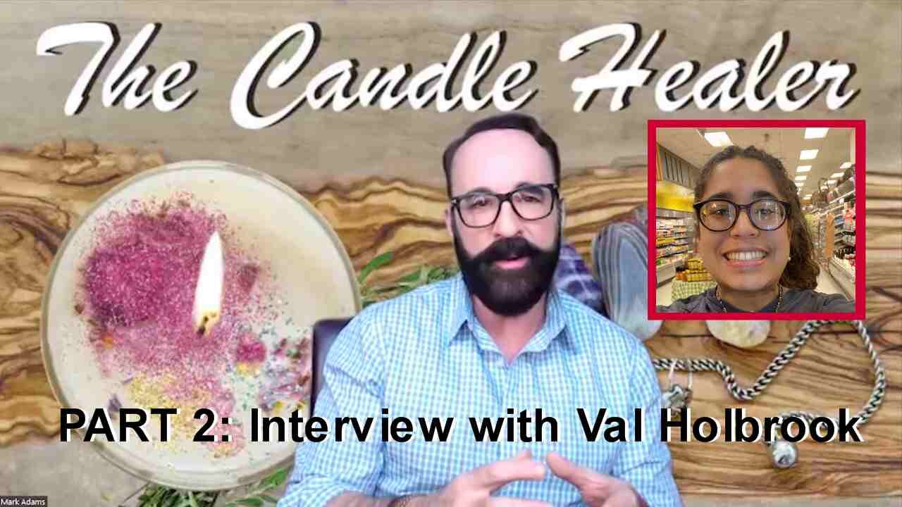 The Candle Healer: Mark Adams Interviews Val Holbrook PART 2