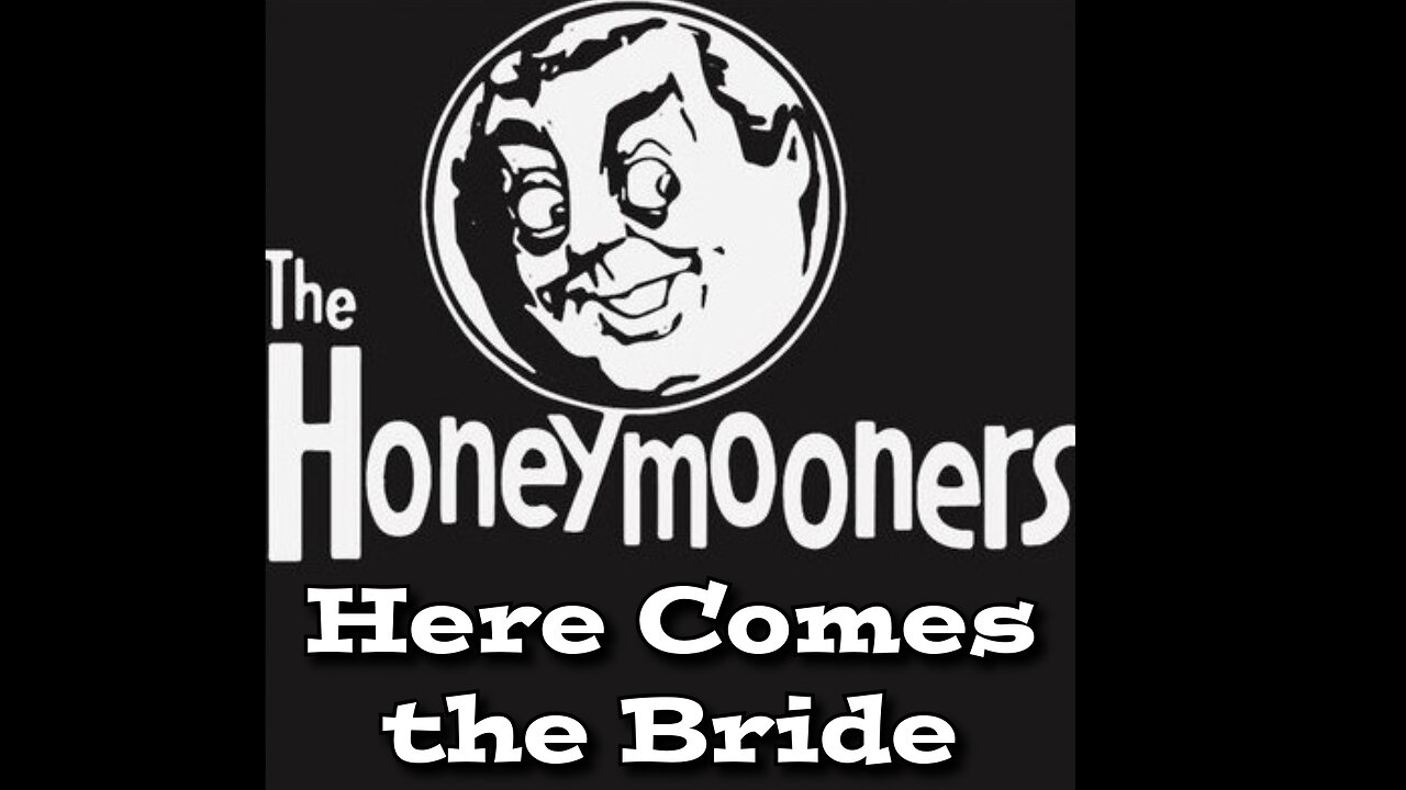The Honeymooners - "Here Comes the Bride"