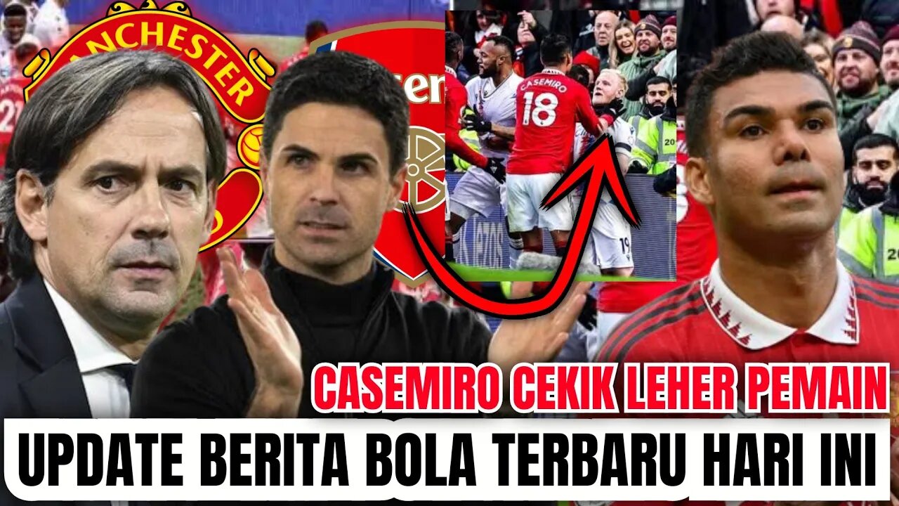 Berita Bola Terbaru Dan Terlengkap Hari ini | Casemiro Cekik Leher Pemain Sampe Arsenal Keok