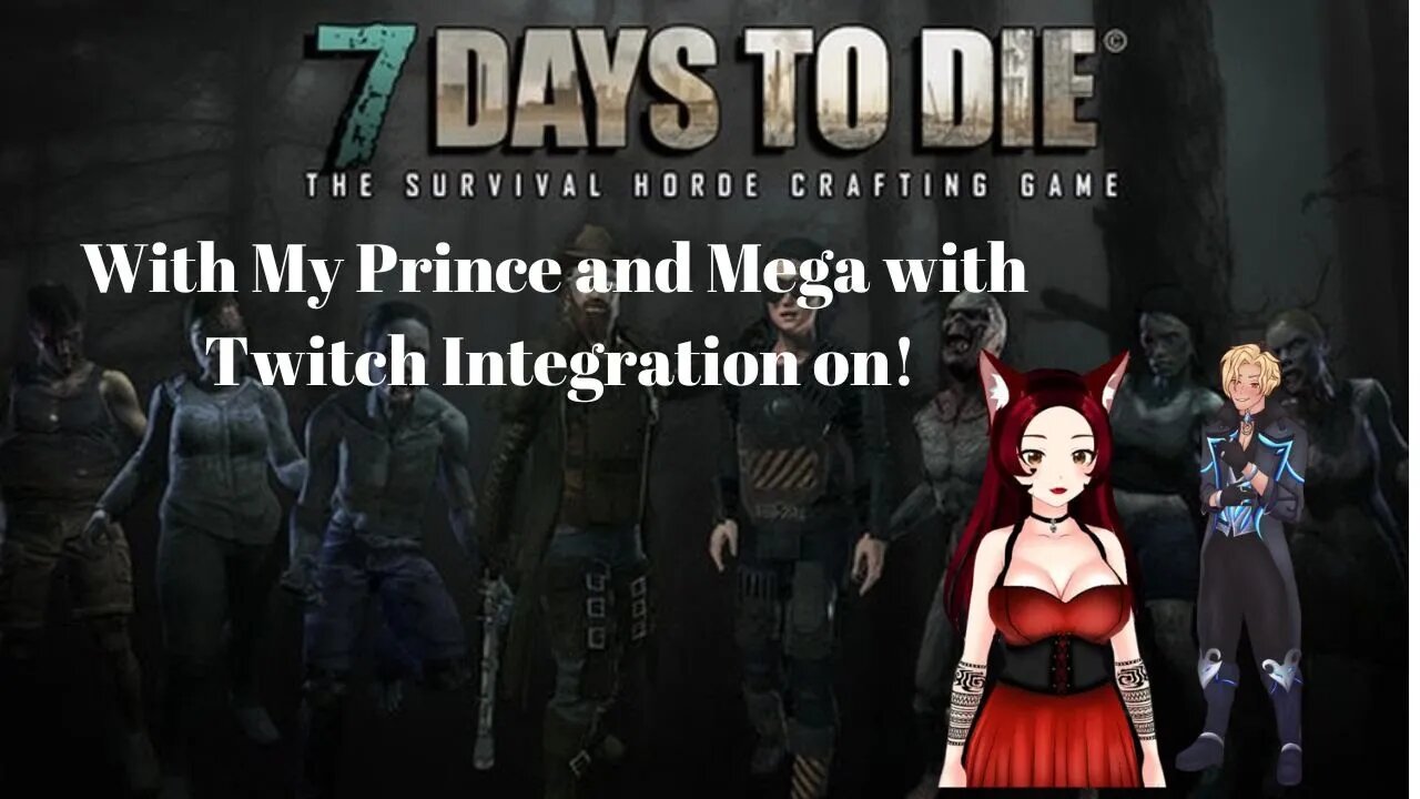 7 days to die with my Prince and Mega! Twitch integrations was on!