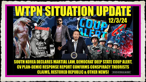 WTPN SITREP 12 3 24 DEEP STATE COUP ALERT, S-KOREA MARTIAL LAW, BIDEN CRIMES EXPOSED