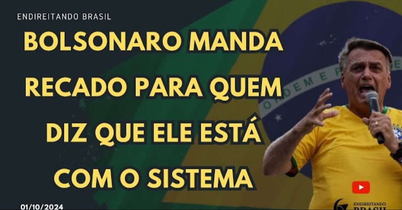 BOLSONARO manda RECADO para quem DIZ QUE ELE está com O SISTEMA