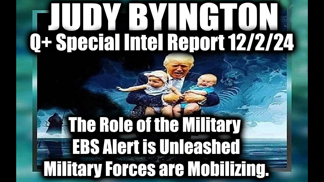 Judy Byington Special Intel 12.2.24 ~ The Role of the Military, EBS Alert is Unleashed