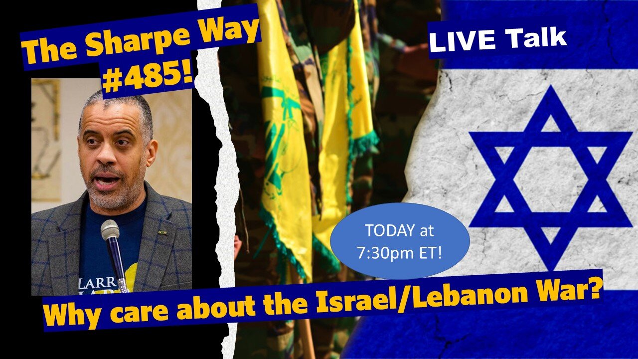 Sharpe Way # 485! Why care about the Israel/Lebanon conflict? LIVE talk!