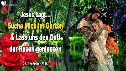 Suche Mich im Garten… Lass uns den Duft der Rosen geniessen ❤️ Liebesbrief von Jesus Christus