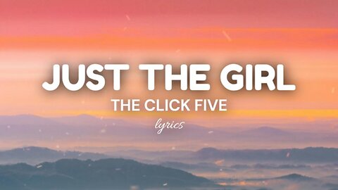 Just The Girl (lyrics) - The Click Five