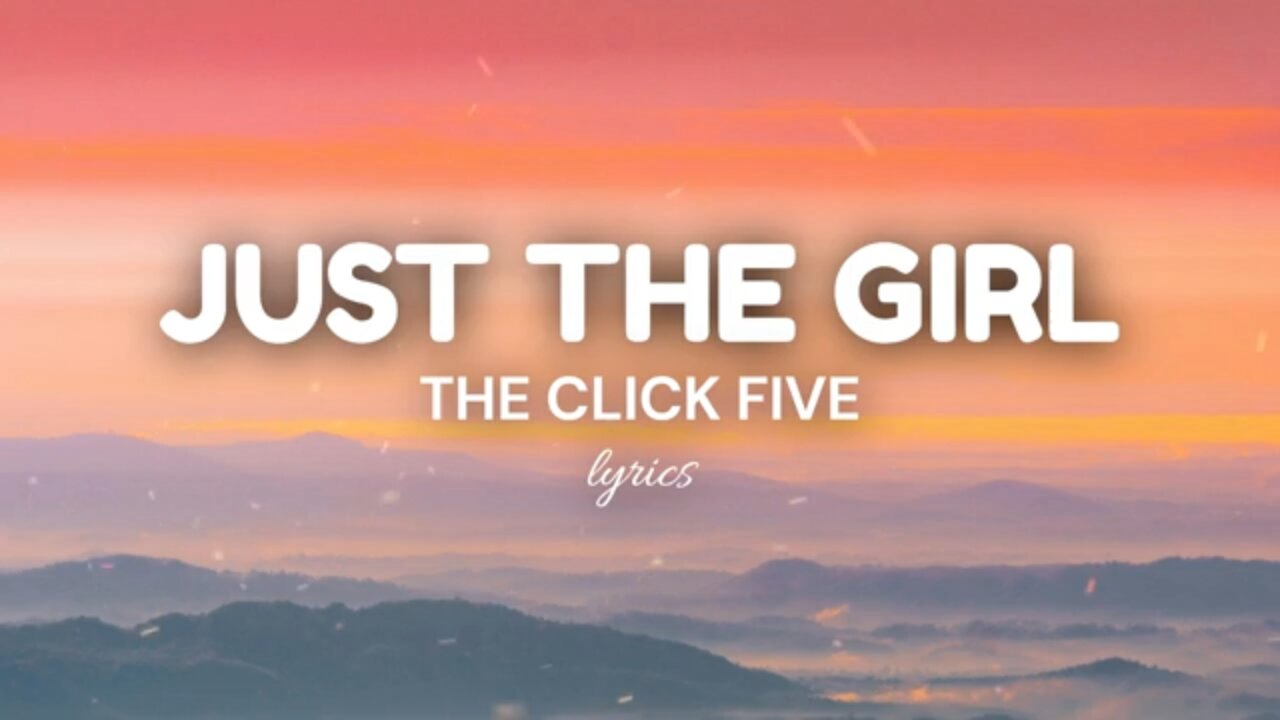 Just The Girl (lyrics) - The Click Five