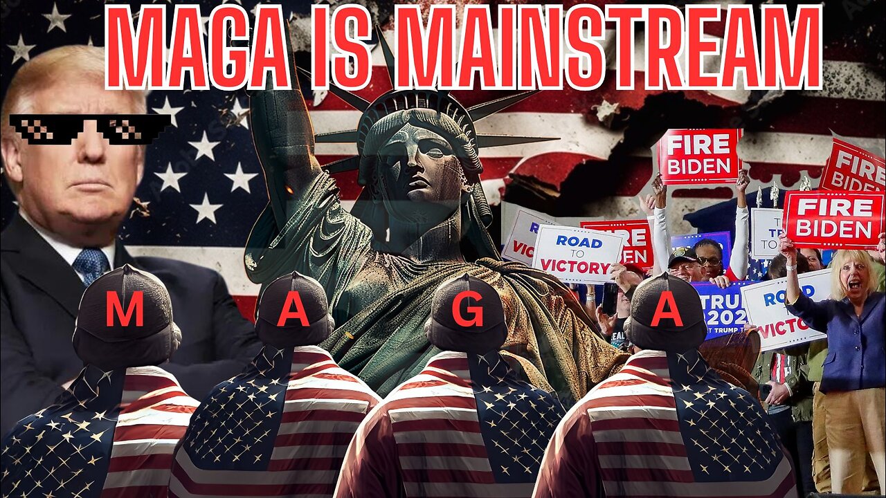 MAGA IS MAINSTREAM