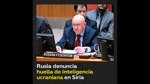 Rusia denuncia en el Consejo de Seguridad la huella ucraniana en Siria