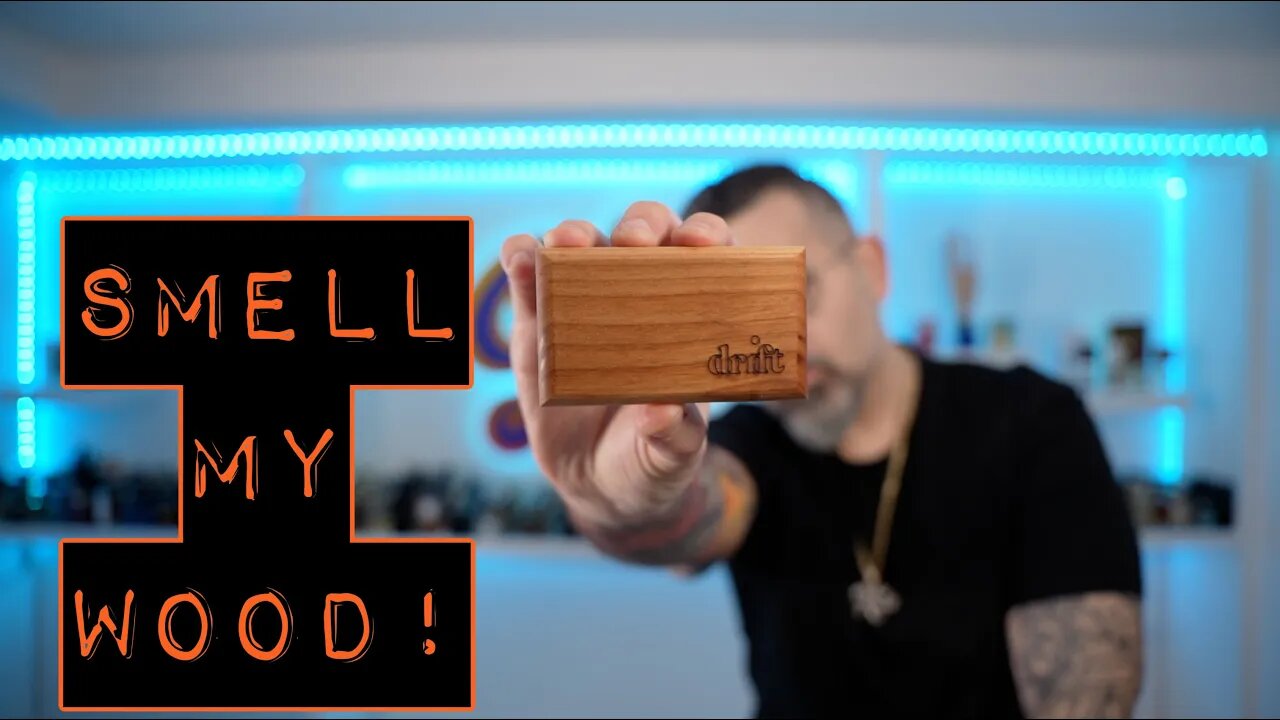 SMELL MY WOOD? DRIFT