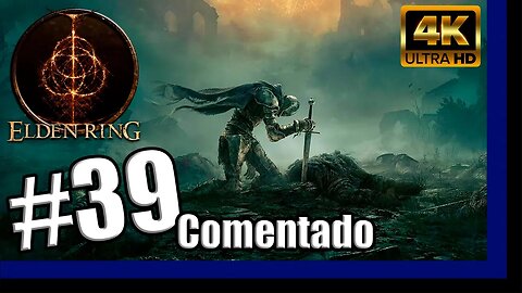 ELDEN RING Comentado - Visitando o Inferno #39 [PT-BR][4K60]