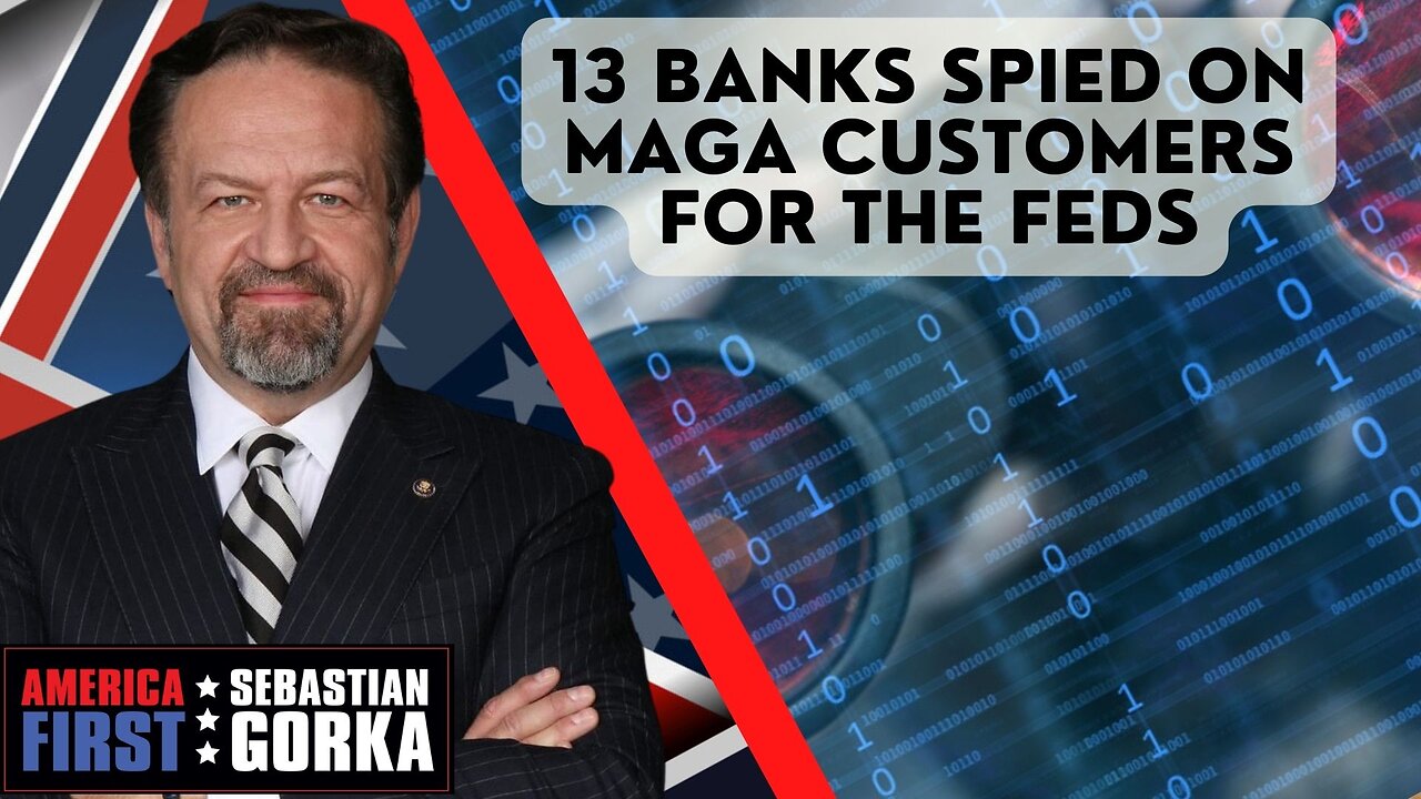 Sebastian Gorka FULL SHOW: 13 banks spied on MAGA customers for the feds