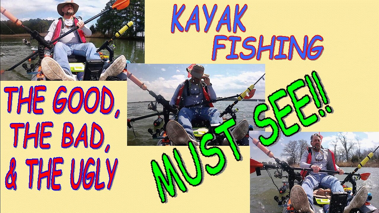 KAYAK FISHING...THE GOOD, THE BAD & THE UGLY!!