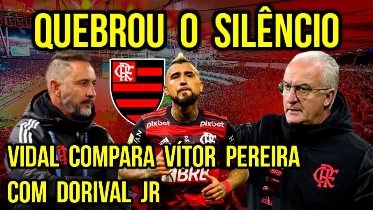 QUEBROU O SILÊNCIO! TORCIDA VAI À LOUCURA! VIDAL COMPARA VÍTOR PEREIRA COM DORIVAL JR NO FLAMENGO