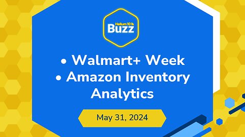 Walmart+ Week and Amazon Inventory Analytics | Helium 10 Weekly Buzz 5/31/24