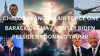 THE CHERUBIM ANGEL/ AIR FORCE ONE | BARACK OBAMA, HUNTER BIDEN, PRESIDENT DONALD TRUMP