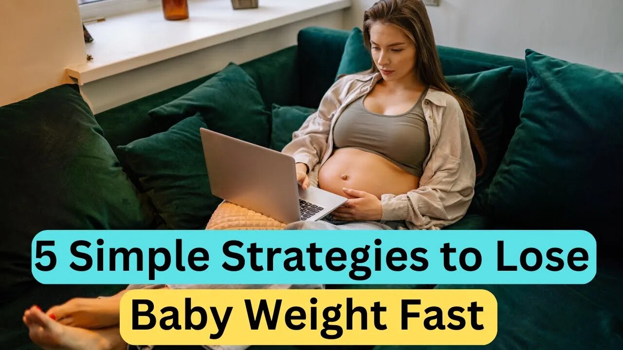 5 Simple Strategies to Lose Baby Weight Fast