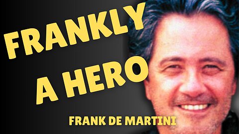 FRANK DE MARTINI WAS A REAL LIFE HERO.