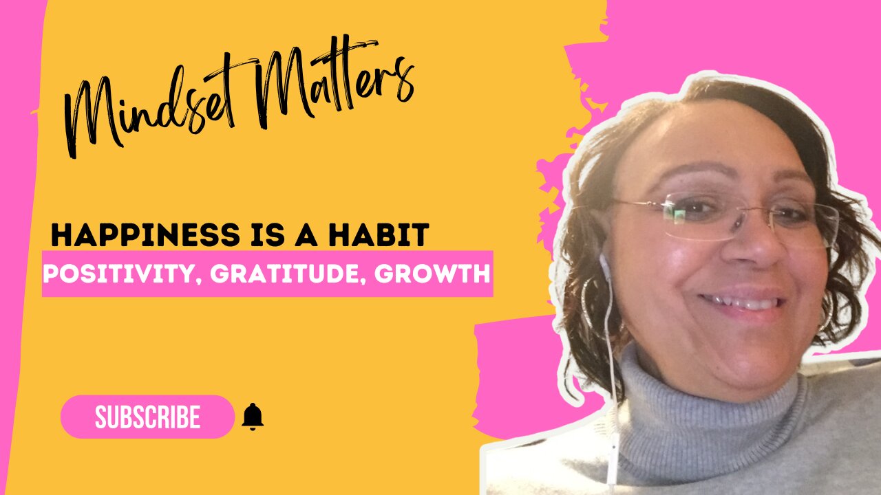 Happiness Is a Habit - Mindset Matters