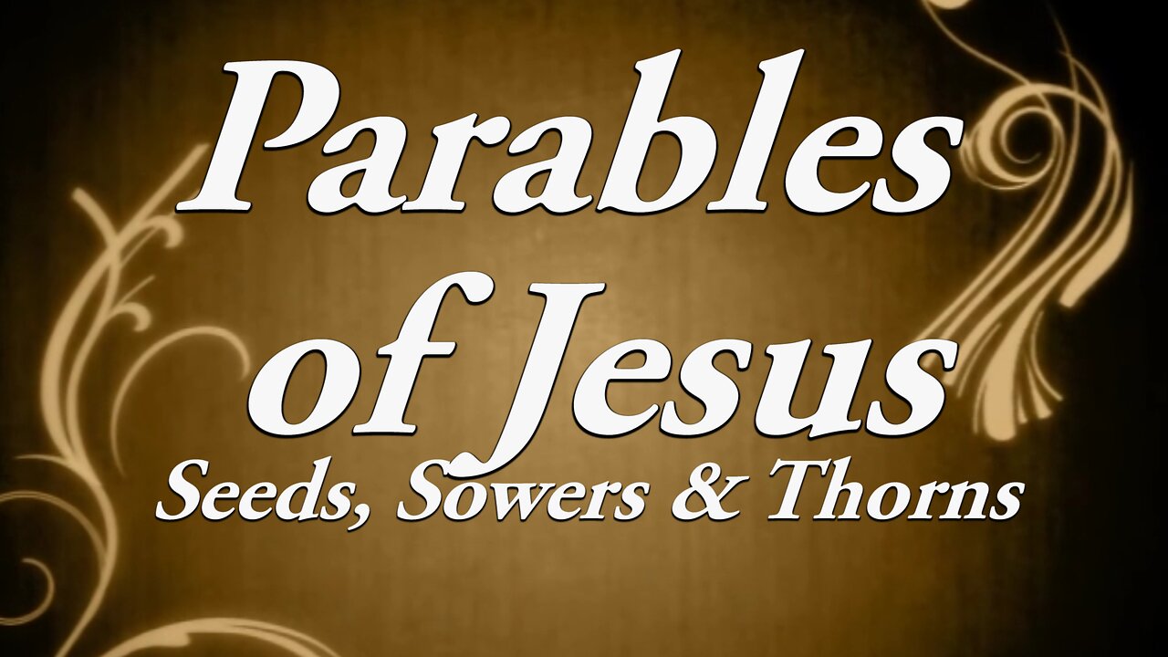 The Parables of Jesus" Part 2 Seeds, Sowers, Thorns