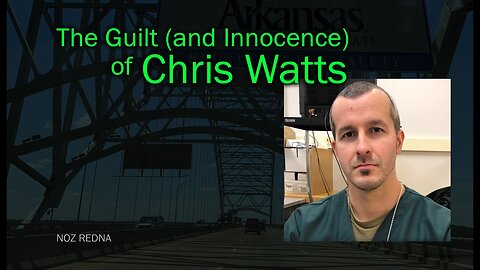 The Guilt (and Innocence) of Chris Watts