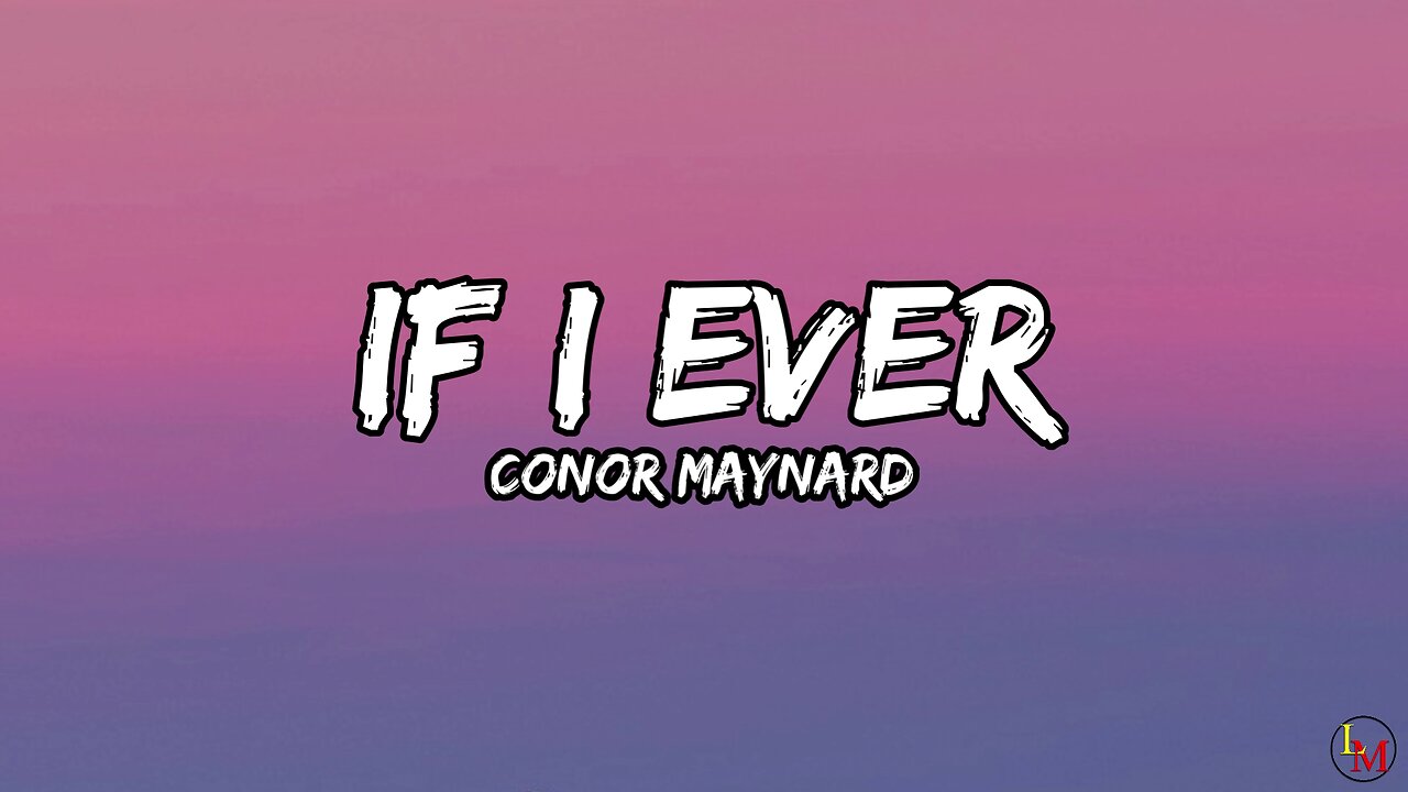 IF I EVER BY CONOR MAYNARD