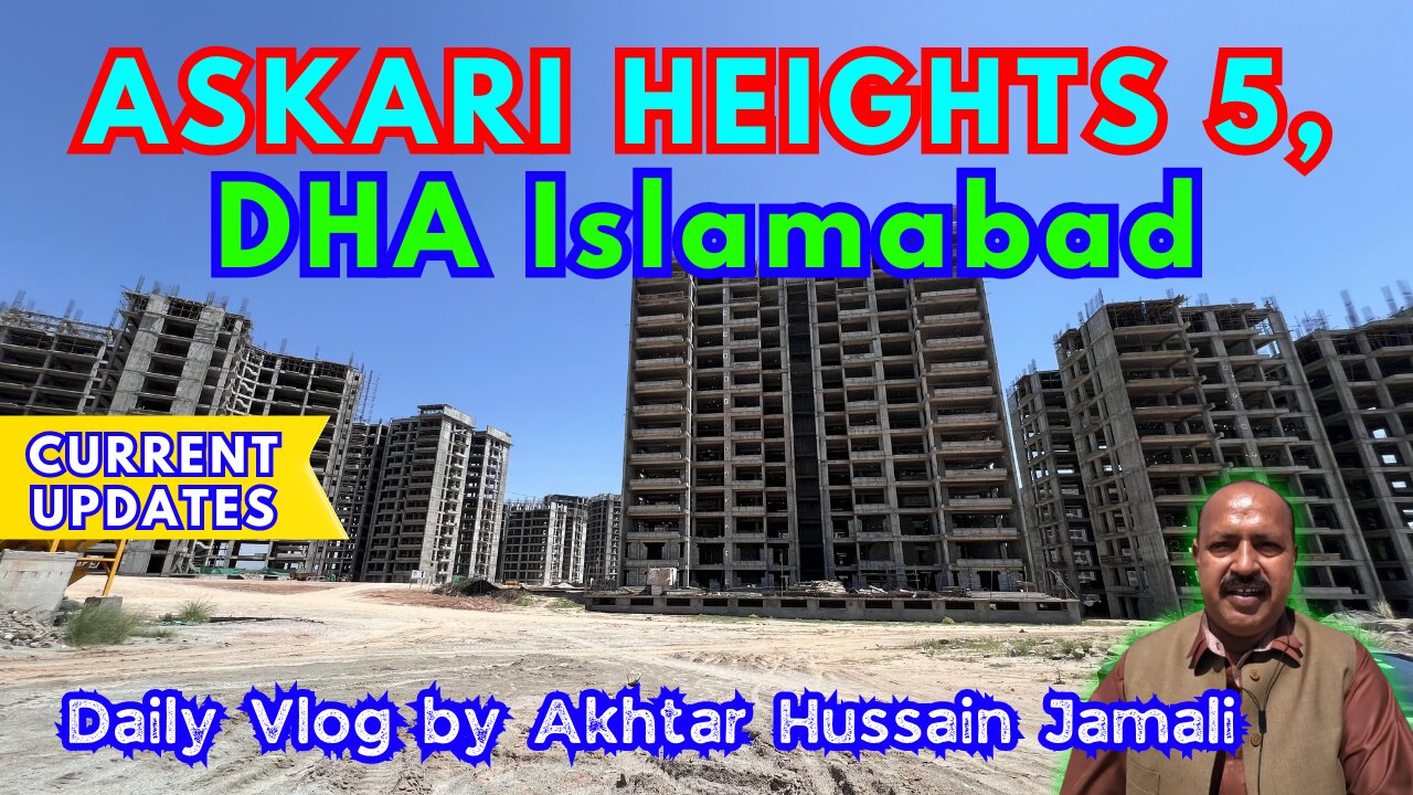 Current Updates || Askari Heights 5, DHA Islamabad, Visit || Askari Tower 5 || Vlog by Akhtar Jamali