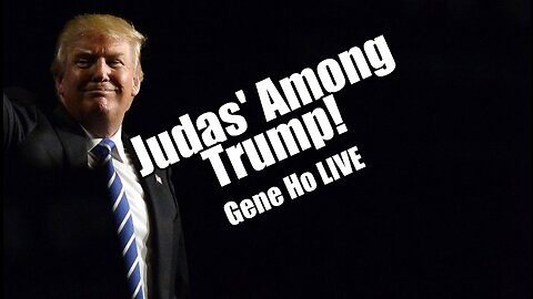 Judas' Among Trump. Gene Ho LIVE! B2T Show Jan 31, 2023