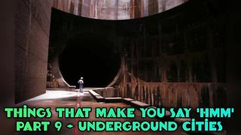 THINGS THAT MAKE YOU SAY 'HMM' PART 9 - [UNDERGROUND CITIES]