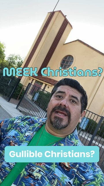 Meek or Gullible Christian?