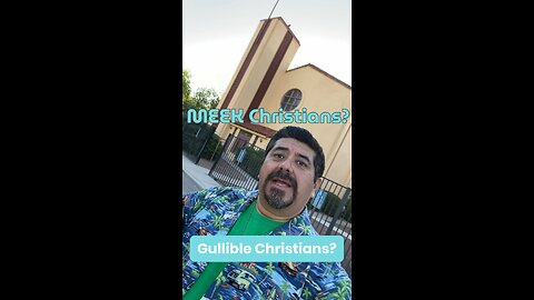 Meek or Gullible Christian?