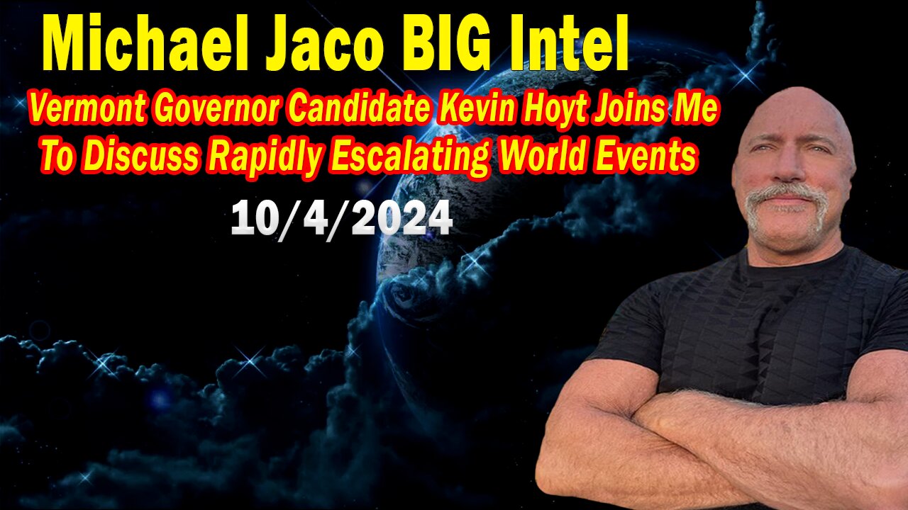 Michael Jaco BIG Intel Oct 4: Vermont Kevin Hoyt Joins Me To Discuss Rapidly Escalating World Events