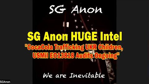 SG Anon HUGE Intel 12.03.24- 'CocaCola Trafficking UKR Children, USMil EO13818 Audits Ongoing'