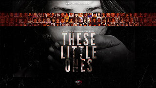 Documentary: These Little Ones *(Viewer Discretion Advised)