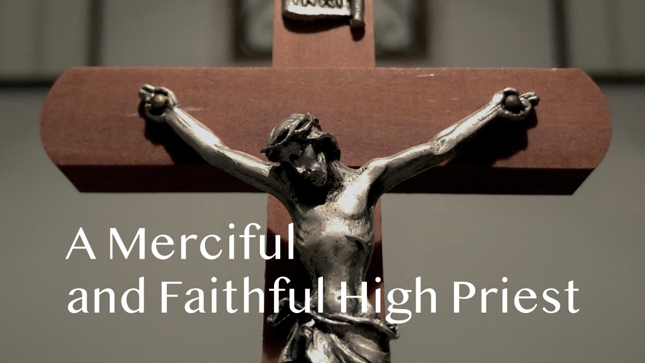 A Merciful and Faithful High Priest - Hebrews 2:9-18