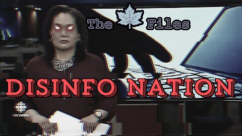 The 🍁Maple🍁 Files: Episode 9 - Disinfo Nation